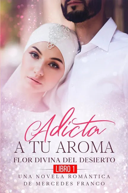 Adicta A Tu Aroma. Flor Divina del Desierto. Una Novela Romántica de Mercedes Franco (Libro 1) - Paperback