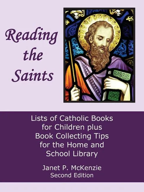 Reading the Saints: Lists of Catholic Books for Children Plus Book Collecting Tips for the Home and School Library - Paperback