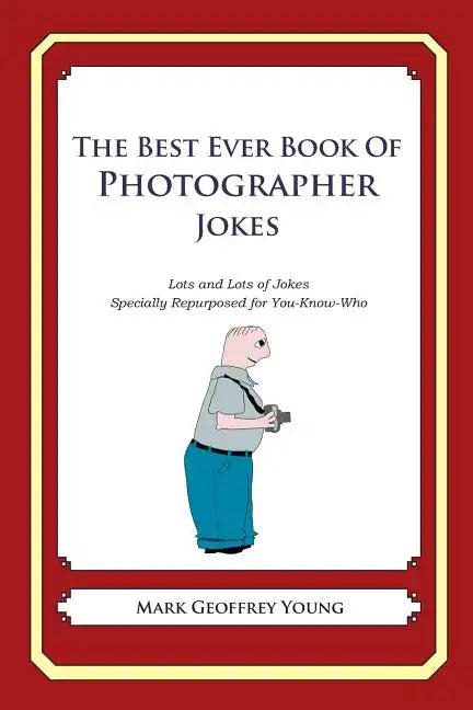 The Best Ever Book of Photographer Jokes: Lots and Lots of Jokes Specially Repurposed for You-Know-Who - Paperback