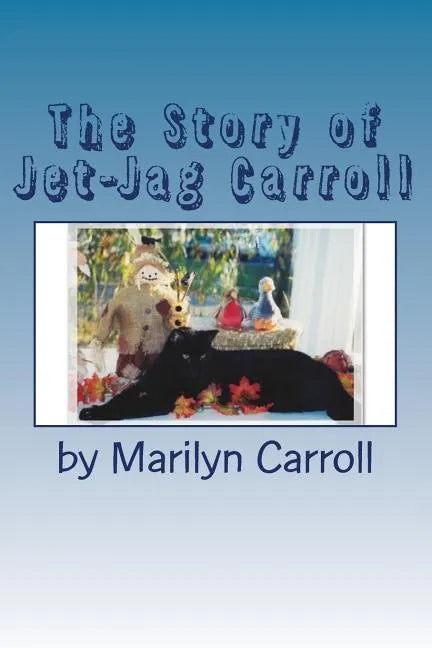 The Story of Jet-Jag Carroll: If Your Cat Has Feline Leukemia, It Doesn't Have To Die! - Paperback