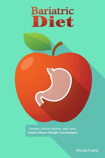 Bariatric Diet: Dietary Advice Before, and After Gastric Sleeve Weight Loss Surgery - Paperback