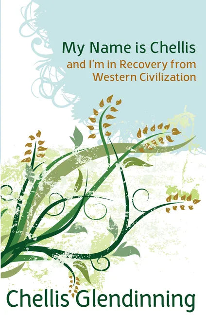 My Name Is Chellis and I'm in Recovery from Western Civilization - Paperback