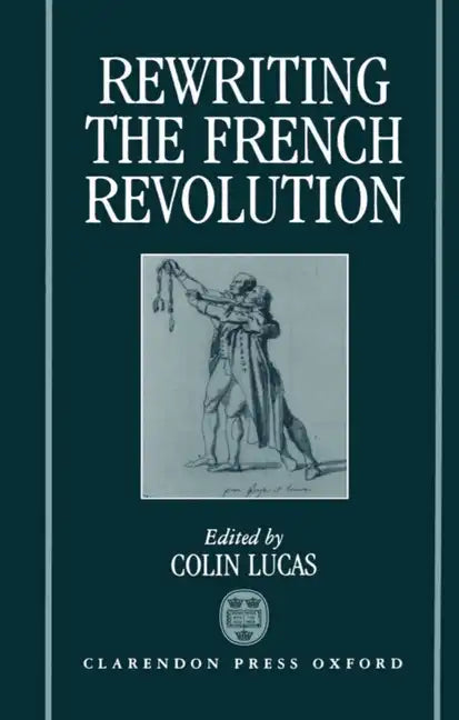 Rewriting the French Revolution: The Andrew Browning Lectures 1989 - Hardcover