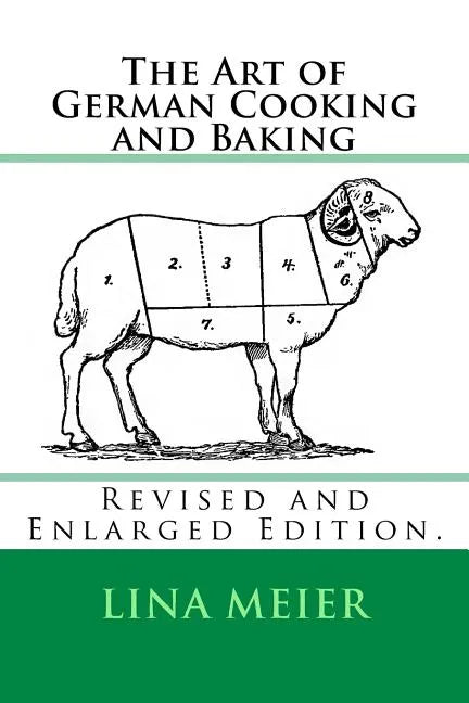 The Art of German Cooking and Baking: Revised and Enlarged Edition. - Paperback