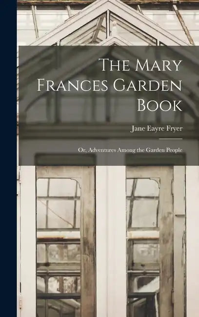 The Mary Frances Garden Book; or, Adventures Among the Garden People - Hardcover