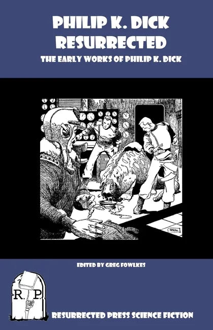 Philip K. Dick Resurrected: The Early Works of Philip K. Dick - Paperback