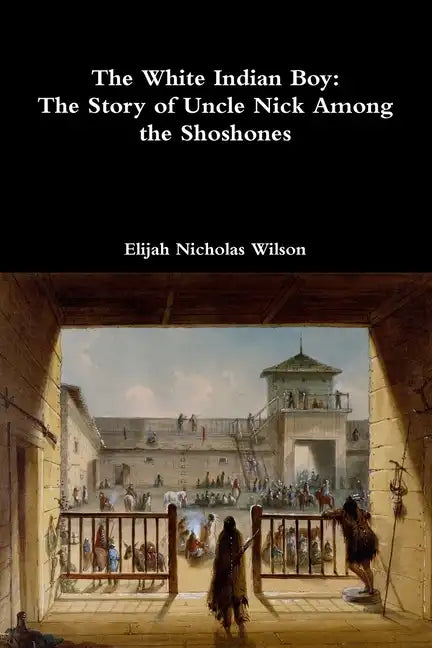The White Indian Boy: The Story of Uncle Nick Among the Shoshones - Paperback