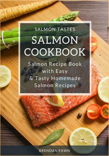 Salmon Cookbook: Salmon Recipe Book with Easy & Tasty Homemade Salmon Recipes - Paperback