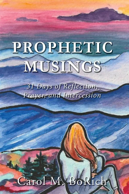 Prophetic Musings: 31 Days of Reflection, Prayer, and Intercession - Paperback