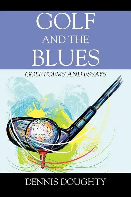 Golf and the Blues: Golf Poems and Essays - Paperback