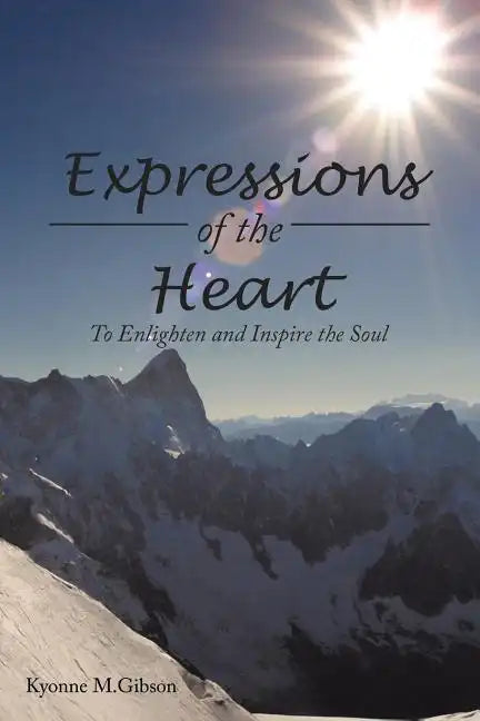 Expressions of the Heart: To Enlighten and Inspire the Soul - Paperback