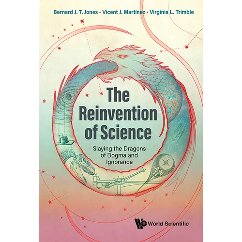 Reinvention of Science, The: Slaying the Dragons of Dogma and Ignorance - Hardcover