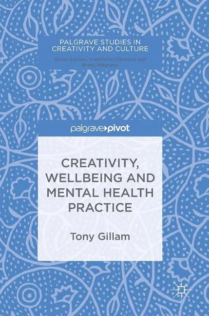 Creativity, Wellbeing and Mental Health Practice - Hardcover