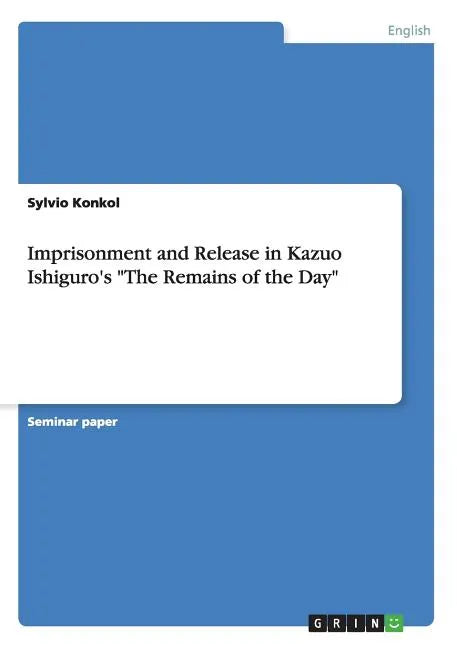 Imprisonment and Release in Kazuo Ishiguro's "The Remains of the Day" - Paperback