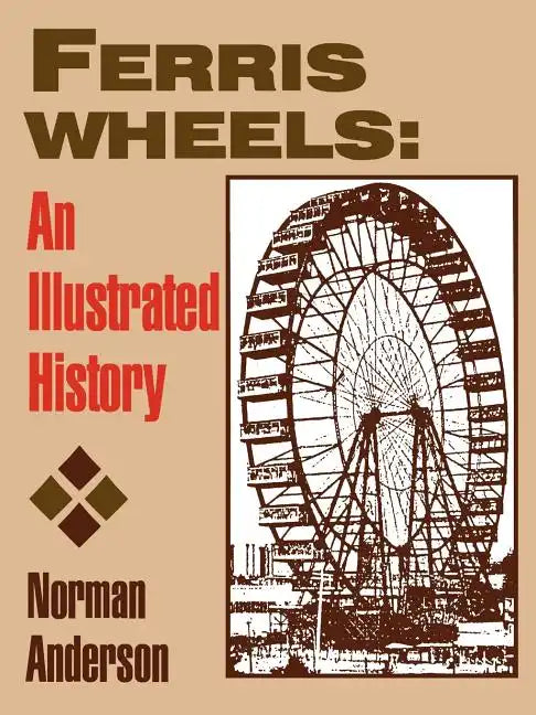 Ferris Wheels: An Illustrated History - Paperback