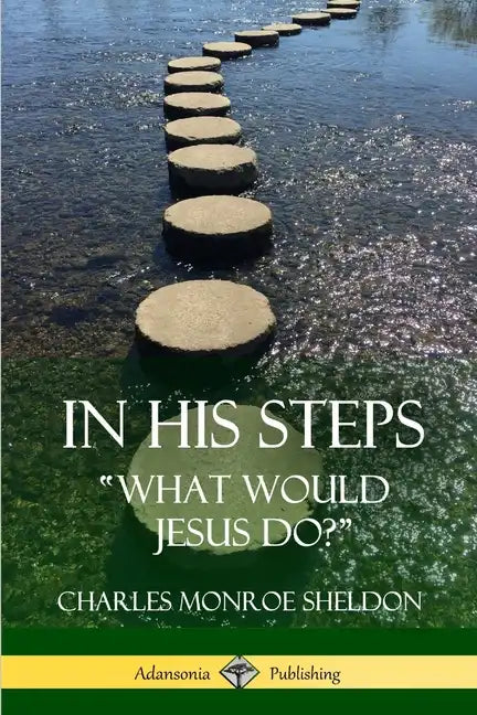 In His Steps: "What would Jesus do?" - Paperback
