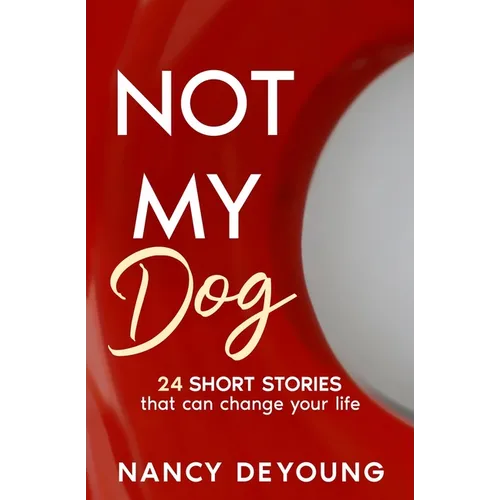 Not My Dog: 24 Short Stories That Can Change Your Life - Paperback