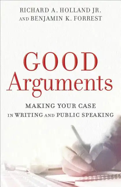 Good Arguments: Making Your Case in Writing and Public Speaking - Paperback