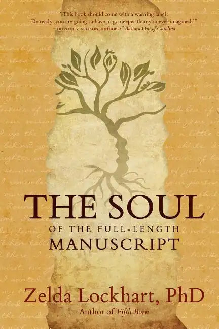 The Soul of the Full-Length Manuscript: Turning Life's Wounds into the Gift of Literary Fiction, Memoir, or Poetry - Paperback