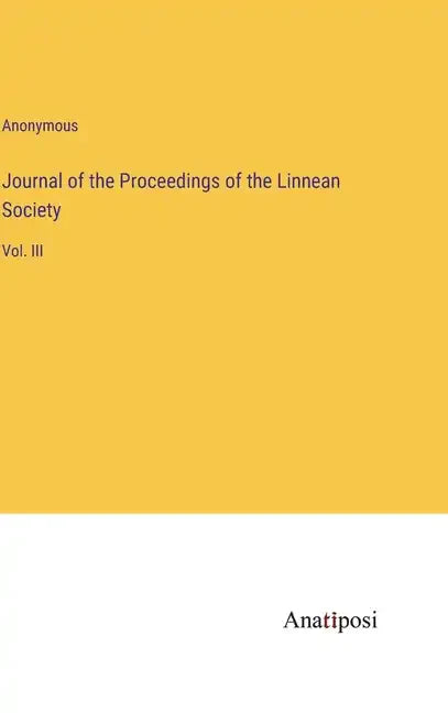 Journal of the Proceedings of the Linnean Society: Vol. III - Hardcover