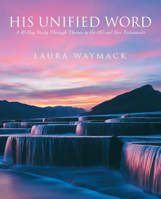 His Unified Word: A 40-Day Study Through Themes in the Old and New Testaments - Paperback