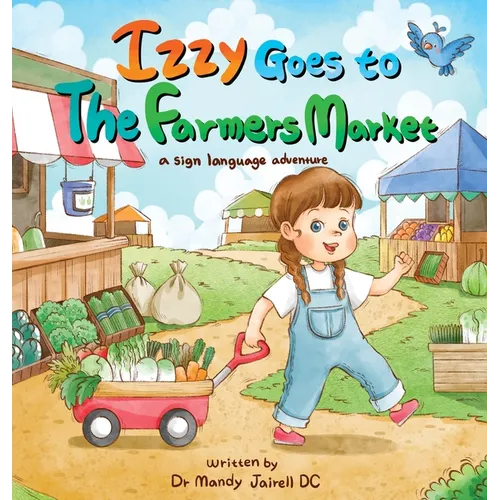 Izzy goes to the Farmers Market: A Sign Language Adventure for Babies and Toddlers - Hardcover