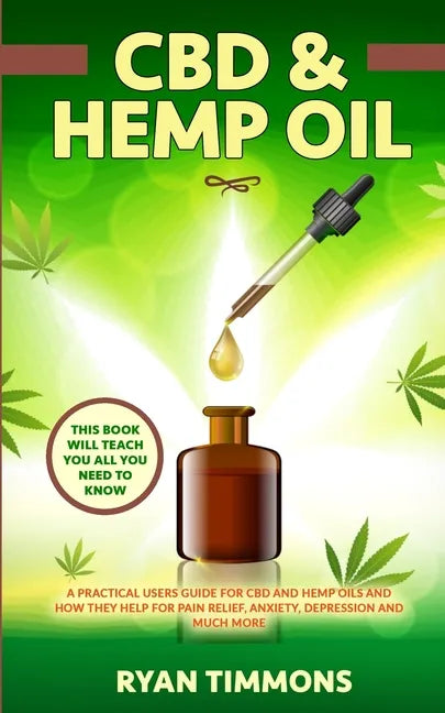 CBD & Hemp Oil: A Practical Users Guide for CBD and Hemp Oils and How They Help for Pain Relief, Anxiety, Depression and Much More, Th - Paperback