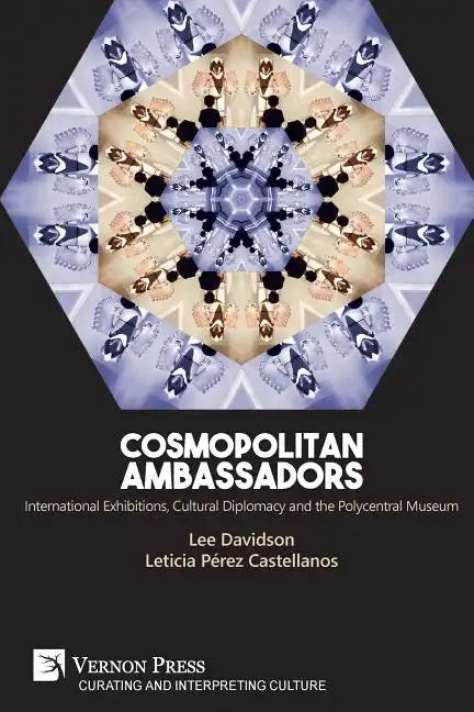 Cosmopolitan Ambassadors: International exhibitions, cultural diplomacy and the polycentral museum - Paperback