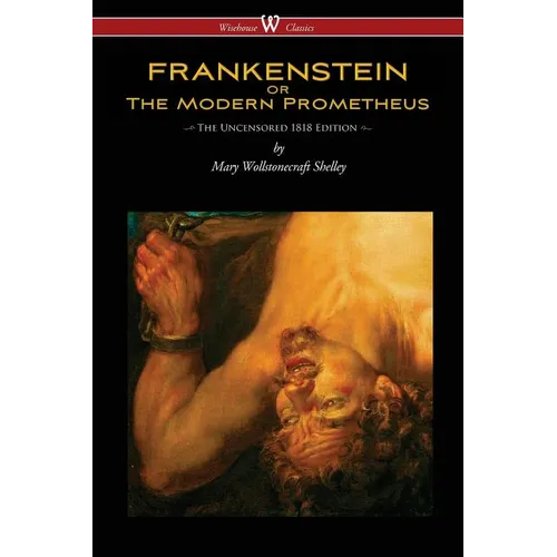 FRANKENSTEIN or The Modern Prometheus (Uncensored 1818 Edition - Wisehouse Classics) - Paperback