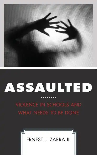 Assaulted: Violence in Schools and What Needs to Be Done - Paperback