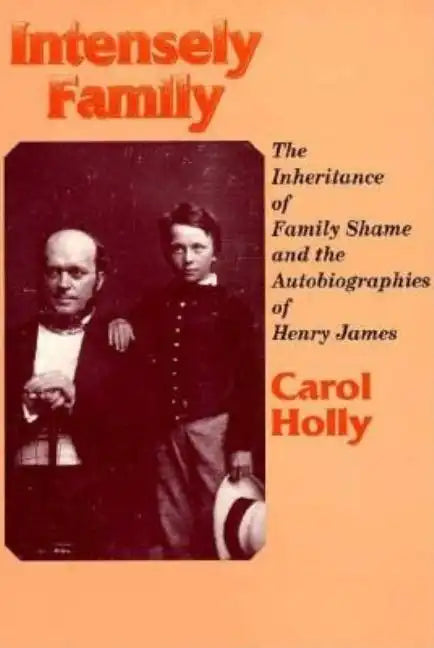 Intensely Family: The Inheritance of Family Shame and the Autobiographies of Henry James - Paperback