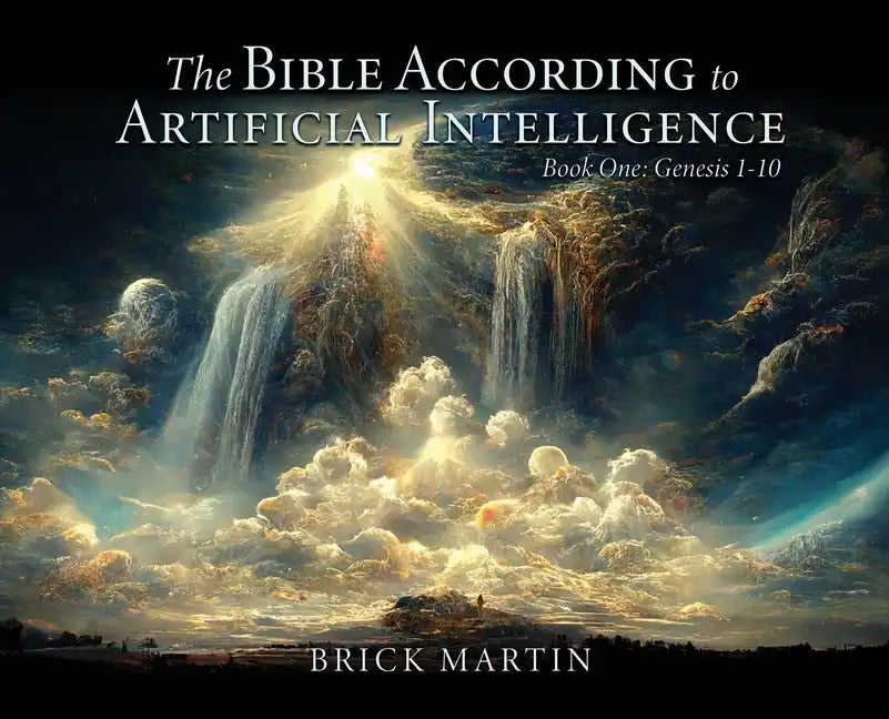 The Bible According to Artificial Intelligence: Book One: Genesis 1-10 - Hardcover