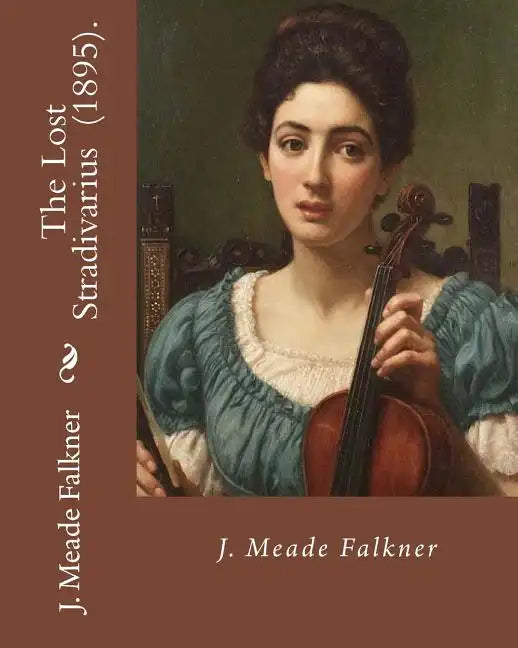 The Lost Stradivarius (1895). By J.(John) Meade Falkner: The Lost Stradivarius (1895), by J. Meade Falkner, is a short novel of ghosts and the evil th - Paperback