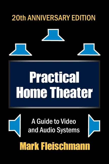 Practical Home Theater: A Guide to Video and Audio Systems (2022 Edition) - Paperback