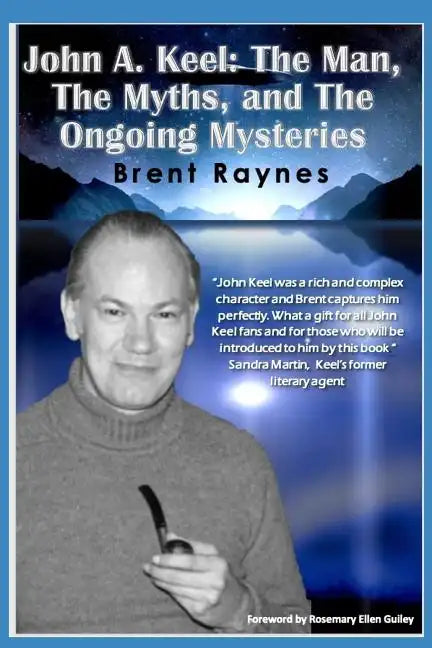 John A. Keel: The Man, The Myths, and the Ongoing Mysteries - Paperback
