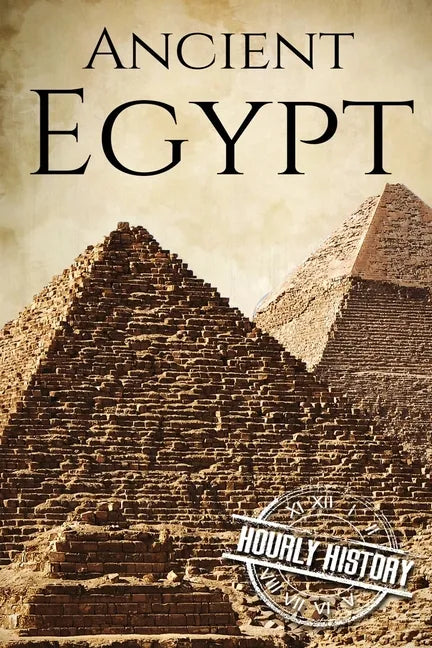 Ancient Egypt: A History From Beginning to End - Paperback