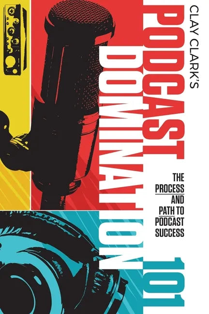 Podcast Domination 101: The Process and Path to Podcast Success - Paperback