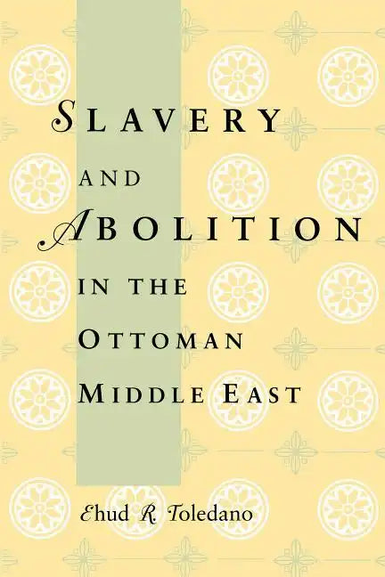 Slavery and Abolition in the Ottoman Middle East - Paperback