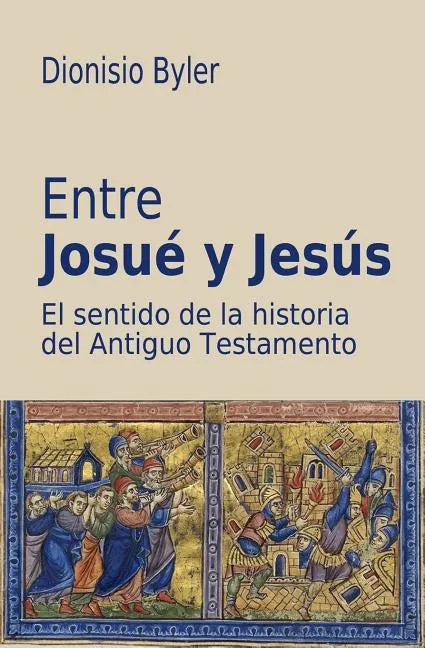 Entre Josué y Jesús: El sentido de la historia del Antiguo Testamento - Paperback