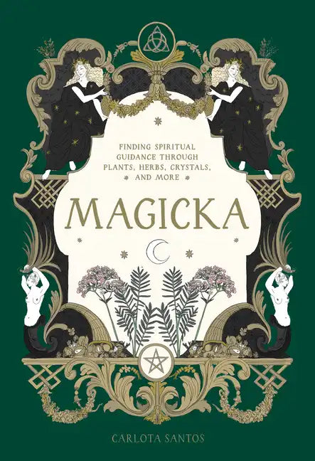Magicka: Finding Spiritual Guidance Through Plants, Herbs, Crystals, and More - Hardcover
