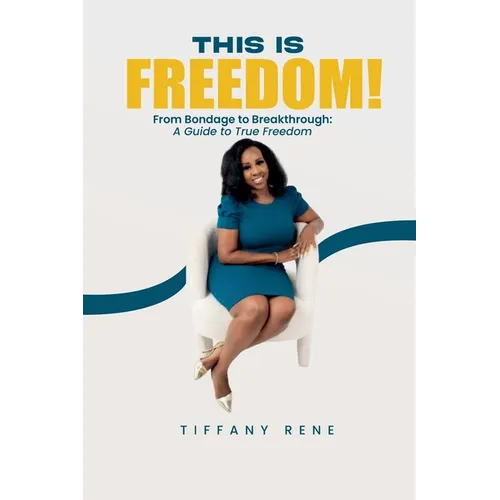 This is Freedom: From Bondage to Breakthrough: A Guide to True Freedom - Paperback