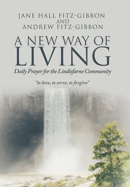 A New Way of Living: Daily Prayer for the Lindisfarne Community - Hardcover
