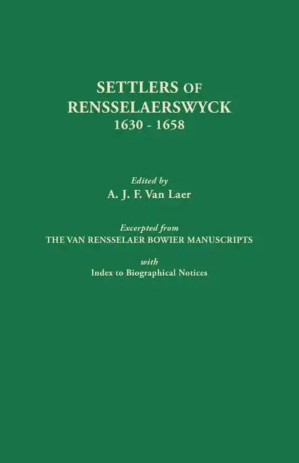 Settlers of Rensselaerswyck, 1630-1658. Excerpted from the Van Rensselaer Bowier Manuscripts, with Index to Biographical Notes - Paperback