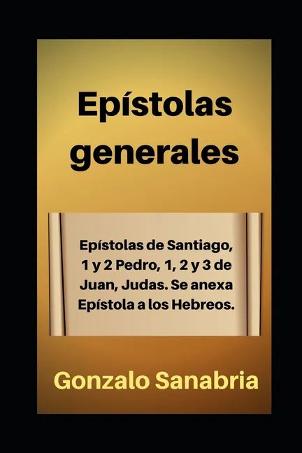 Epístolas generales: Estudio bíblico de Santiago, 1 y 2 de Pedro, 1, 2 y 3 de Juan, Judas. Anexo: Epístola a los Hebreos. - Paperback