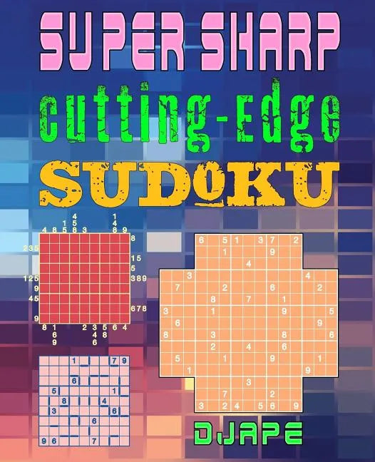Super Sharp Cutting-Edge Sudoku: Three Sudoku Variants to Hone Your Brain - Paperback