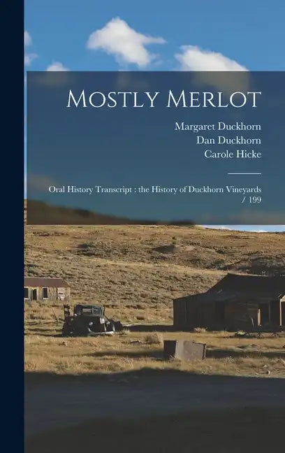 Mostly Merlot: Oral History Transcript: the History of Duckhorn Vineyards / 199 - Hardcover