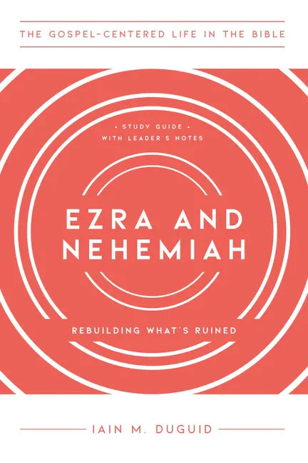 Ezra and Nehemiah: Rebuilding What's Ruined, Study Guide with Leader's Notes - Paperback