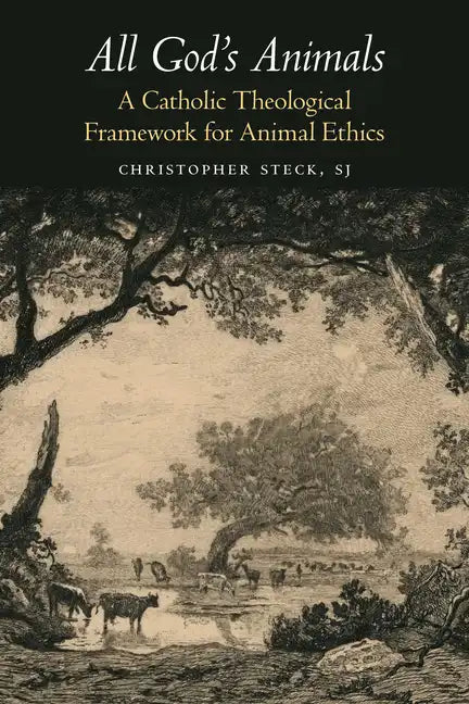 All God's Animals: A Catholic Theological Framework for Animal Ethics - Paperback