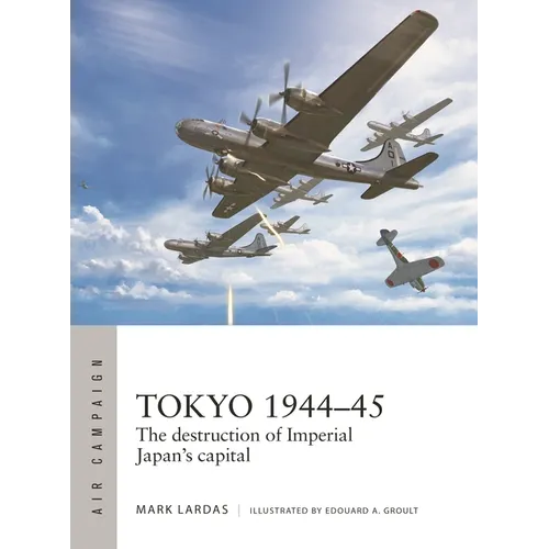 Tokyo 1944-45: The Destruction of Imperial Japan's Capital - Paperback