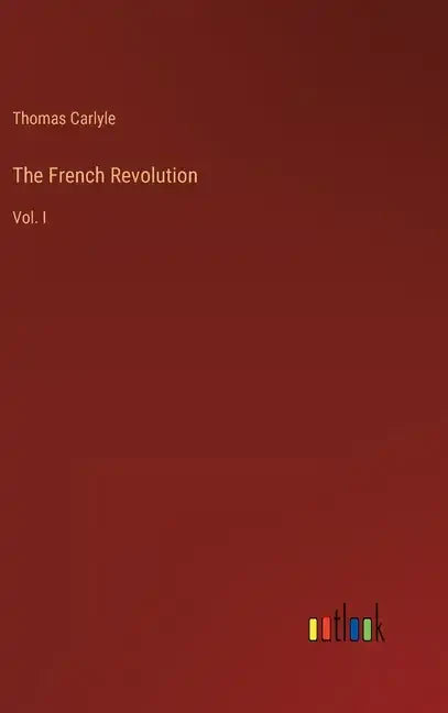 The French Revolution: Vol. I - Hardcover